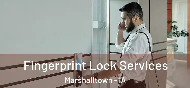 Fingerprint Lock Services Marshalltown - IA
