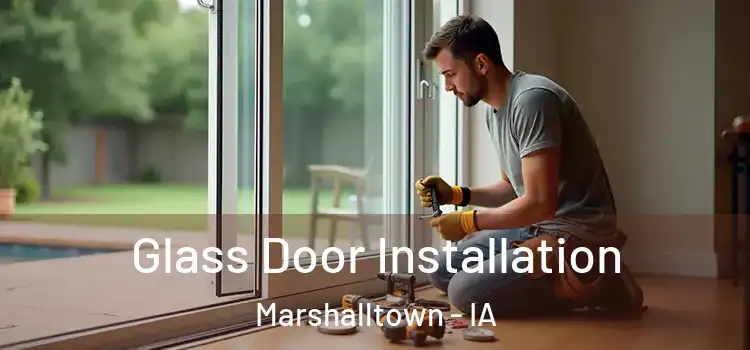 Glass Door Installation Marshalltown - IA