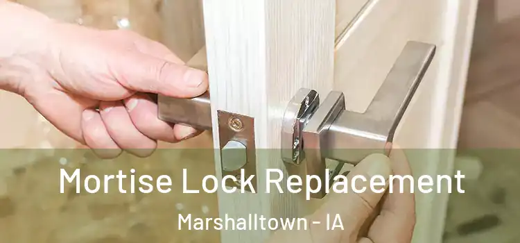 Mortise Lock Replacement Marshalltown - IA