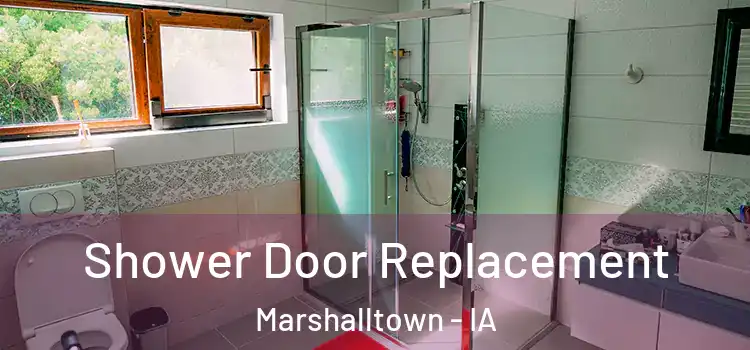 Shower Door Replacement Marshalltown - IA